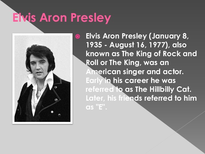 Elvis Aron PresleyElvis Aron Presley (January 8, 1935 - August 16, 1977),