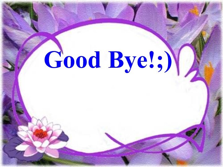 Good Bye!;)