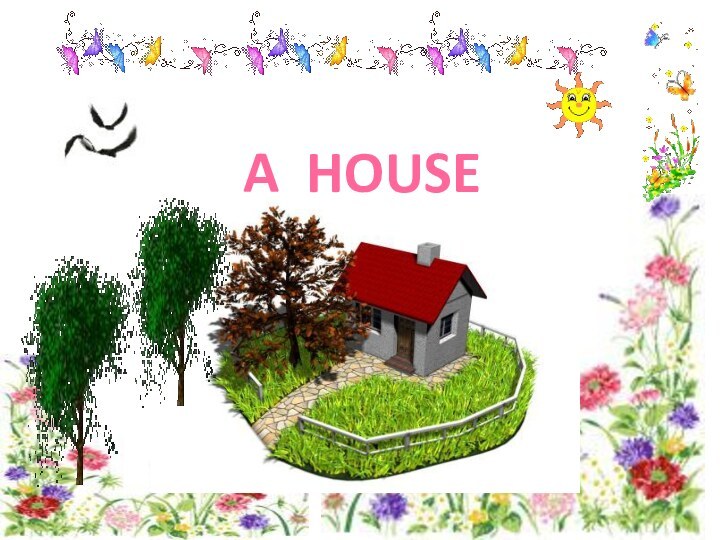 A HOUSE