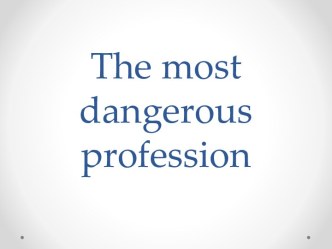 The most dangerous profession