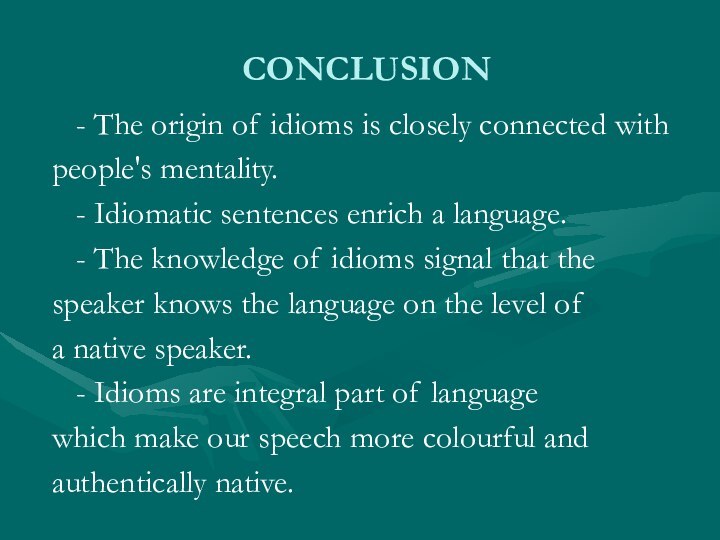 CONCLUSION  - The origin of idioms is closely connected withpeople's mentality.
