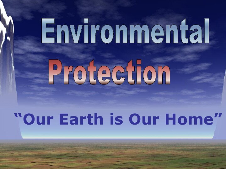 Environmental   Protection“Our Earth is Our Home”