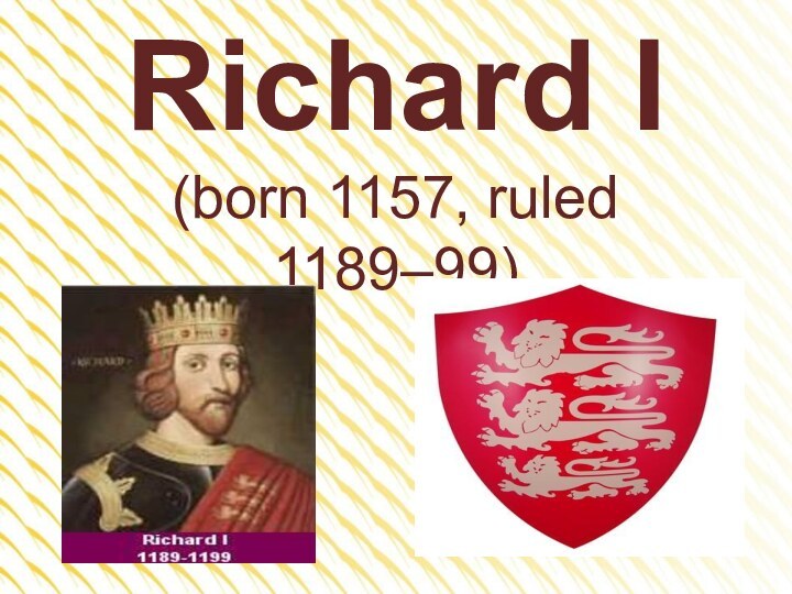 Richard I (born 1157, ruled 1189–99)