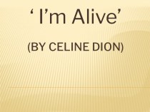 I’m Alive (By Celine dion)