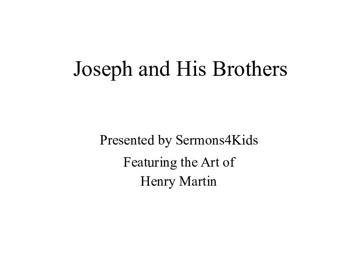 Joseph and His BrothersPresented by Sermons4KidsFeaturing the Art ofHenry Martin