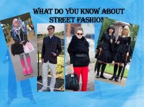 What do you know about street fashion?