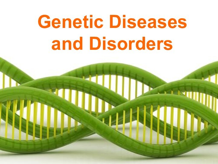 Genetic Diseases and Disorders