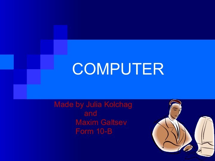 COMPUTERMade by Julia Kolchag        and
