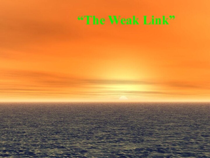 “The Weak Link”