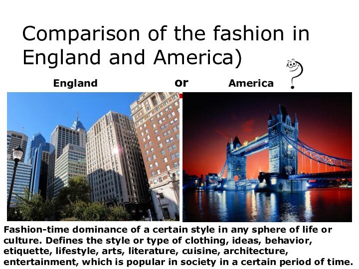 Comparison of the fashion in England and America)EnglandAmericaFashion-time dominance of a certain