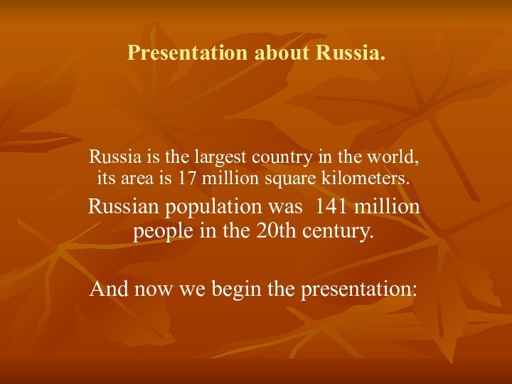 Presentation about Russia.Russia is the largest country in the world, its area