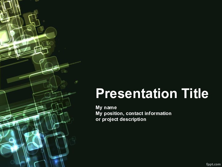 Presentation TitleMy name My position, contact information or project description