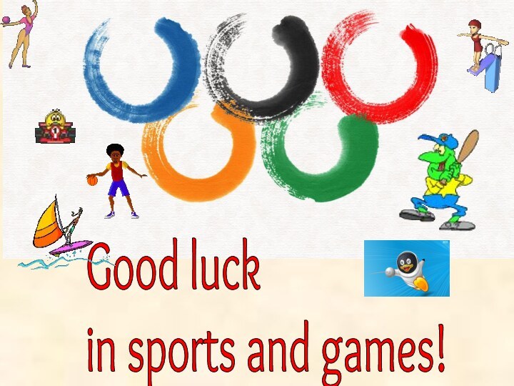 Good luck  in sports and games!