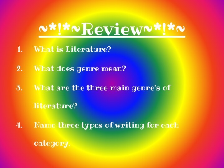 ~*!*~Review~*!*~What is Literature?What does genre mean?What are the three main genre’s of