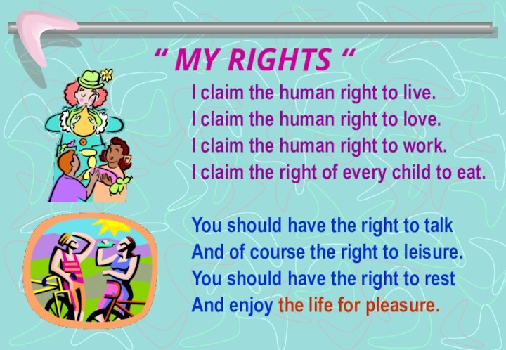 “ MY RIGHTS “I claim the human right to live.I claim the