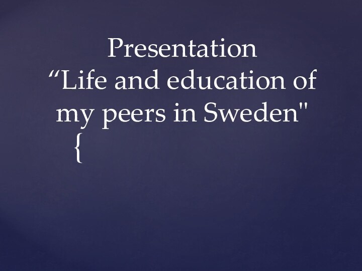 Presentation “Life and education of my peers in Sweden