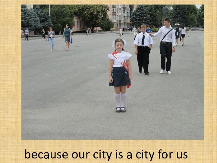 because our city is a city for us