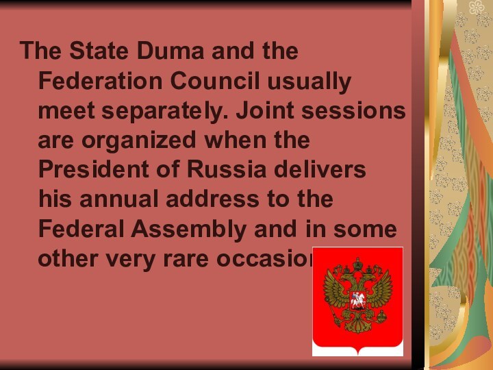 The State Duma and the Federation Council usually meet separately. Joint sessions