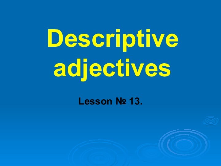 Descriptive adjectivesLesson № 13.
