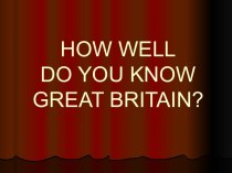 HOW WELL DO YOU KNOW GREAT BRITAIN?