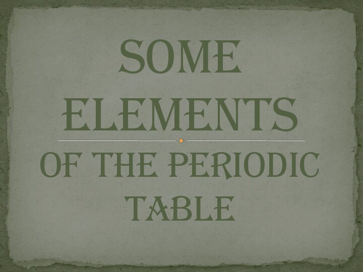 Some elements of the periodic table