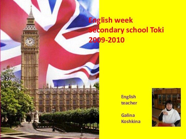 English weekSecondary school Toki2009-2010EnglishteacherGalinaKoshkina