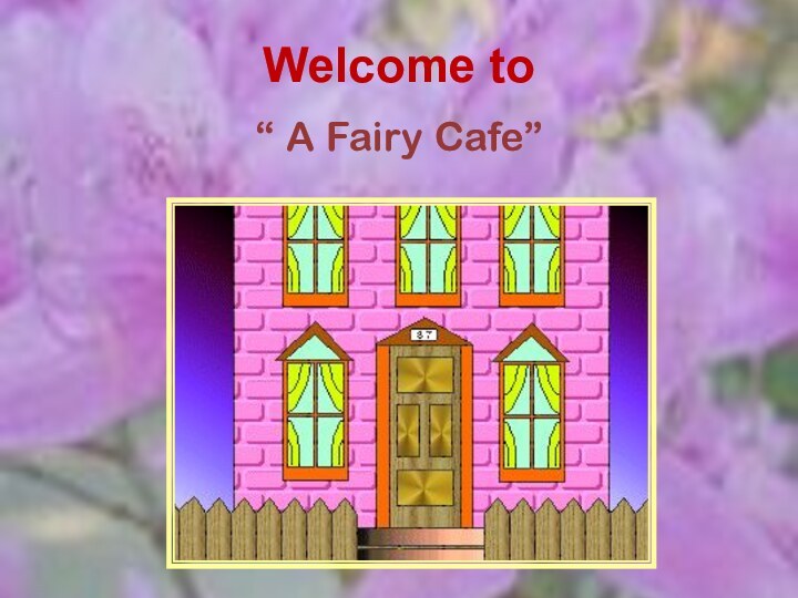 Welcome to“ A Fairy Cafe”