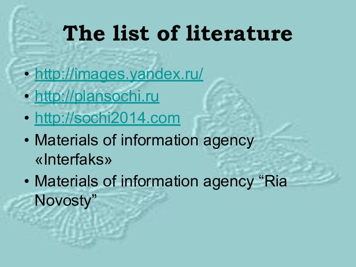 The list of literaturehttp://images.yandex.ru/http://plansochi.ru http://sochi2014.com Materials of information agency «Interfaks» Materials of