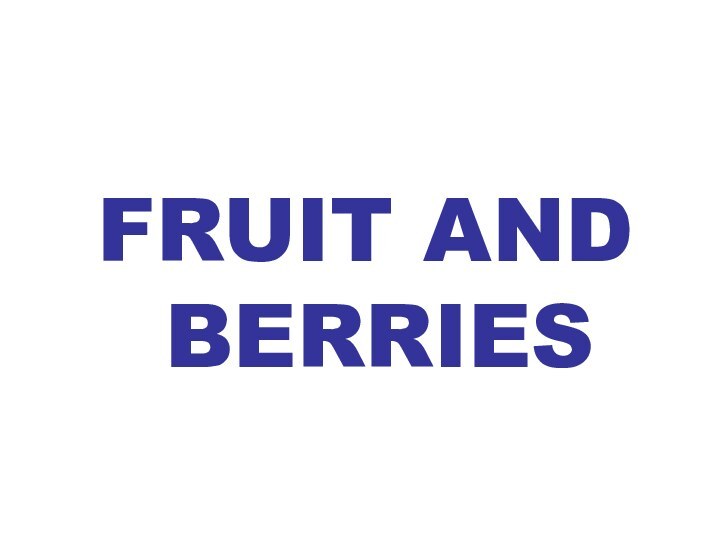 FRUIT AND   BERRIES