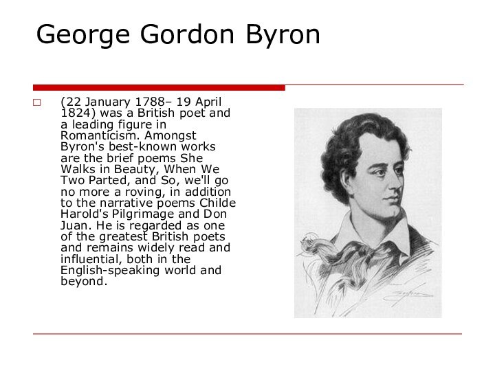 George Gordon Byron(22 January 1788– 19 April 1824) was a British poet