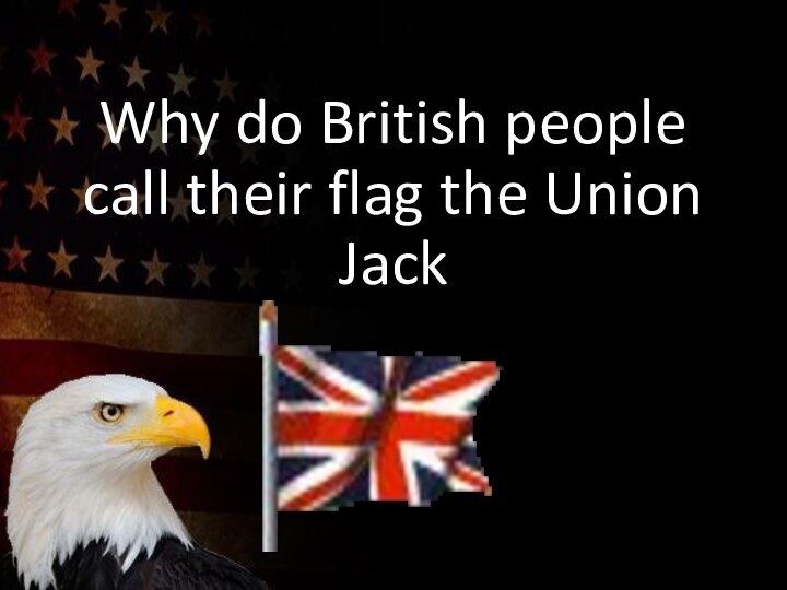 Why do British people call their flag the Union Jack