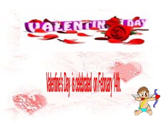 Valentine's Day is celebrated on February 14th