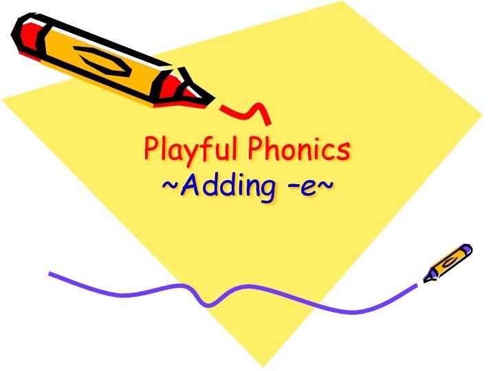 Playful Phonics ~Adding –e~