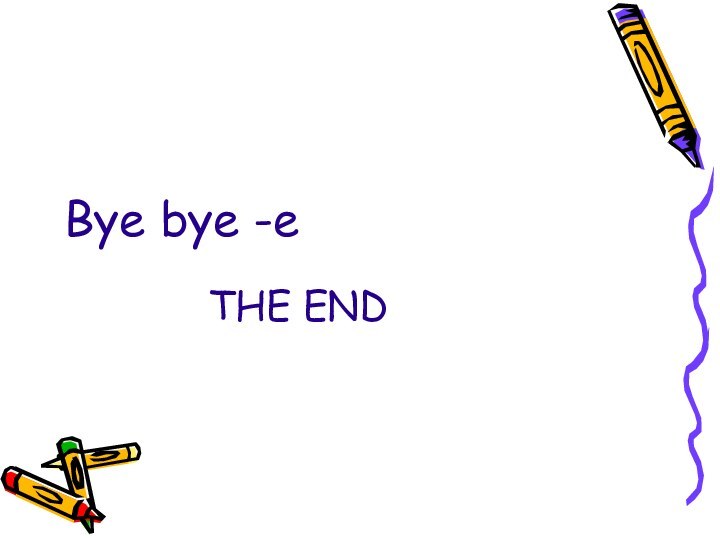 Bye bye -e				THE END