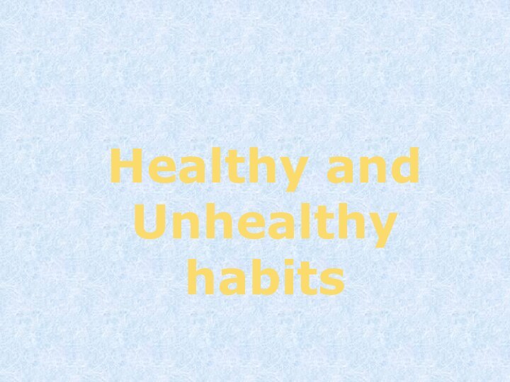 Healthy and Unhealthy habits