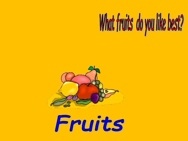 Fruits What fruits do you like best?