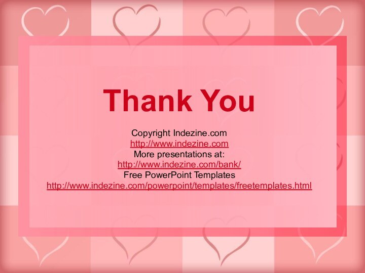 Thank YouCopyright Indezine.comhttp://www.indezine.comMore presentations at:http://www.indezine.com/bank/Free PowerPoint Templateshttp://www.indezine.com/powerpoint/templates/freetemplates.html