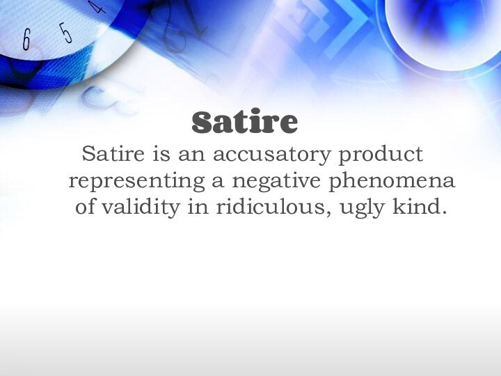 Satire is an accusatory product representing a negative phenomena of validity in ridiculous, ugly kind.Satire