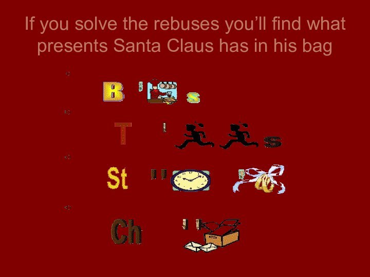If you solve the rebuses you’ll find what presents Santa Claus has in his bag
