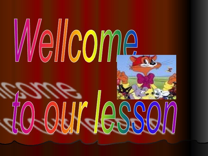 Wellcome  to our lesson