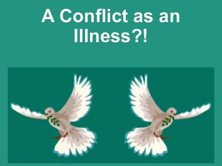 A Conflict as an Illness?!