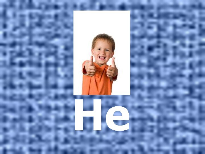 He