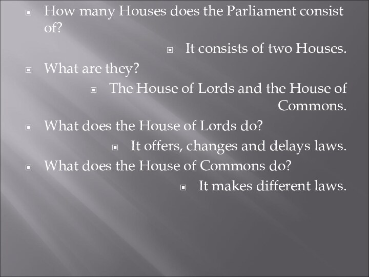 How many Houses does the Parliament consist of?It consists of two Houses.What