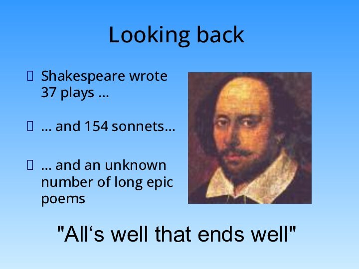 Looking backShakespeare wrote 37 plays … … and 154 sonnets… … and