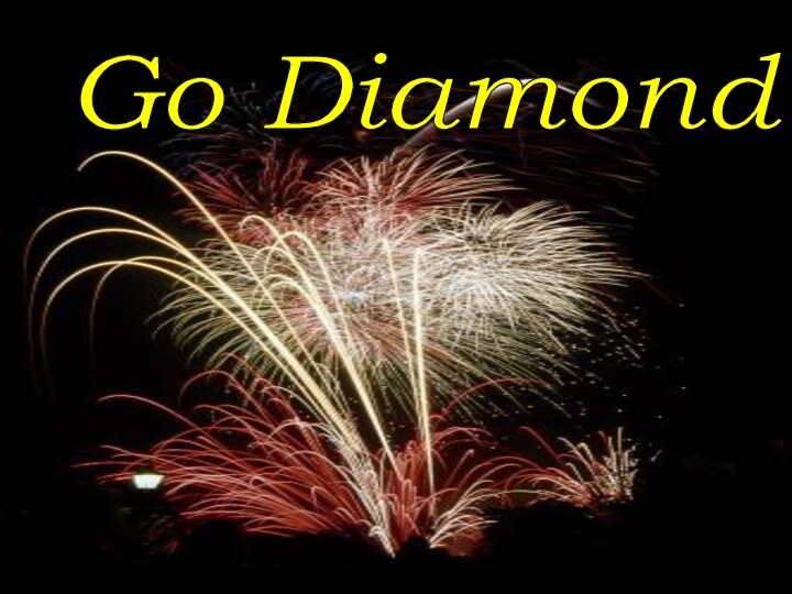 Go Diamond !