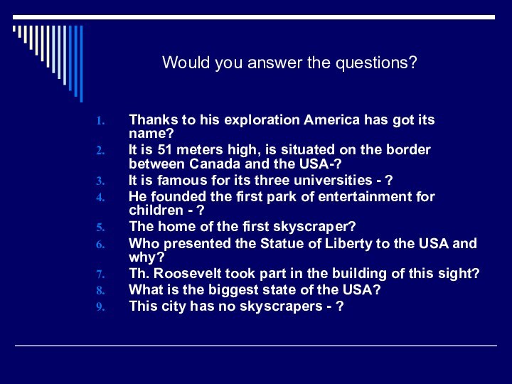 Would you answer the questions?Thanks to his exploration America has got its