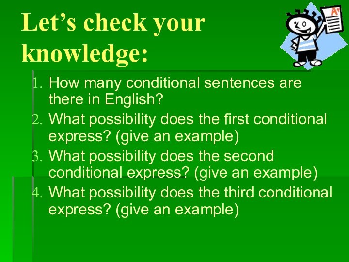 Let’s check your knowledge:How many conditional sentences are there in English?What possibility