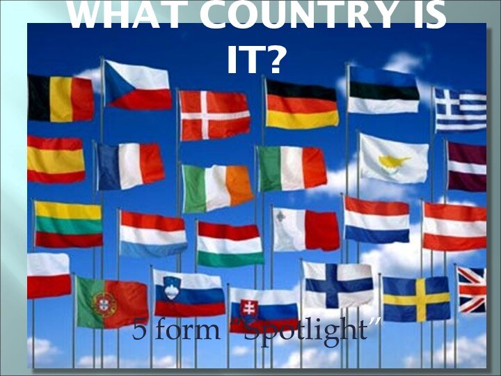 WHAT COUNTRY IS IT?5 form “Spotlight”