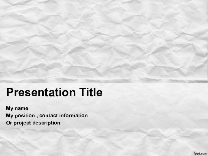 Presentation TitleMy nameMy position , contact information Or project description