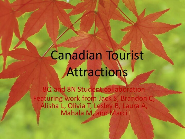 Canadian Tourist Attractions8Q and 8N Student collaborationFeaturing work from Jack S, Brandon